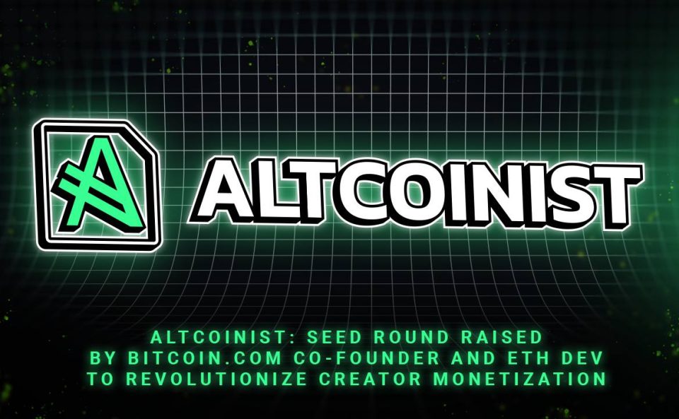 Altcoinist: $1.5M Raised by Bitcoin.com Co-founder and ETH Dev to Revolutionize Creator Monetization